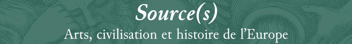 Source(s) – Arts, Civilisation et Histoire de l’Europe